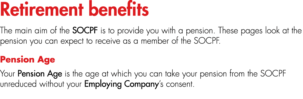 Retirement benefits The main aim of the SOCPF is to provide you with a pension. These pages look at the pension you c...