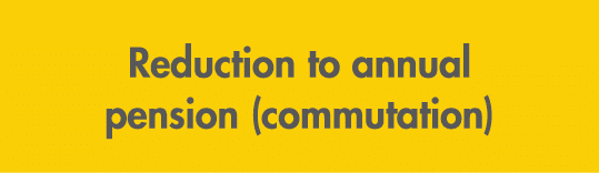 Reduction to annual pension (commutation)
