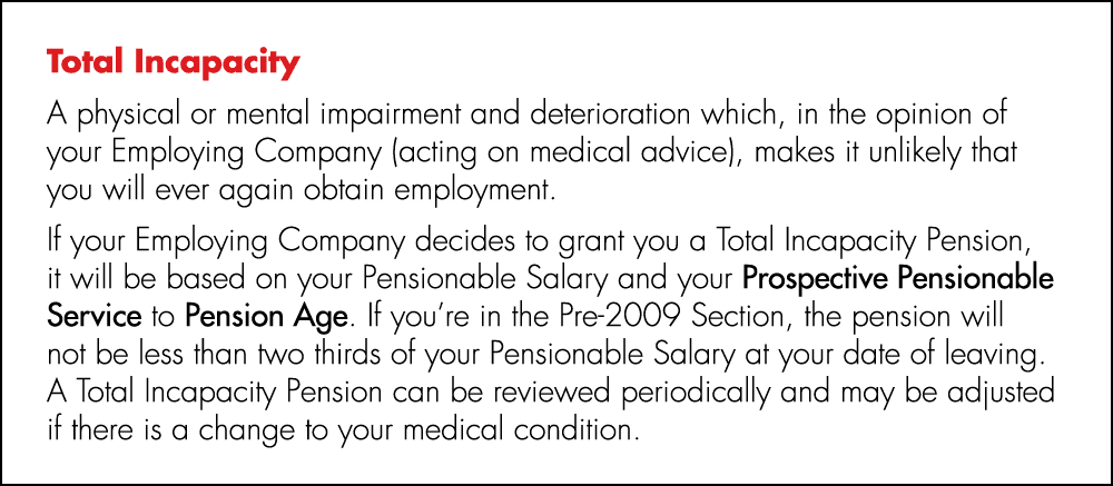 Total Incapacity A physical or mental impairment and deterioration which, in the opinion of your Employing Company (a...