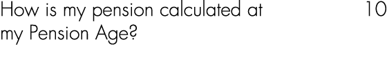 How is my pension calculated at 10 my Pension Age? 