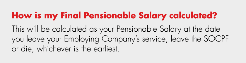 How is my Final Pensionable Salary calculated? This will be calculated as your Pensionable Salary at the date you lea...