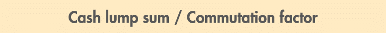 Cash lump sum / Commutation factor 
