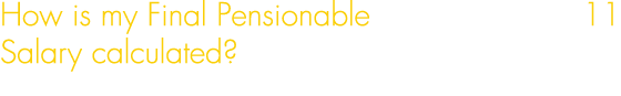 How is my Final Pensionable 11 Salary calculated? 