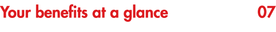 Your benefits at a glance 07