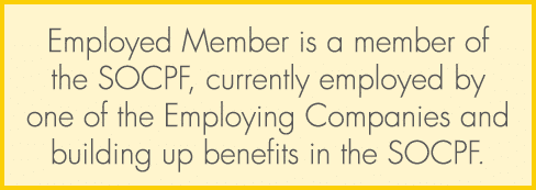 Employed Member is a member of the SOCPF, currently employed by one of the Employing Companies and building up benefi...