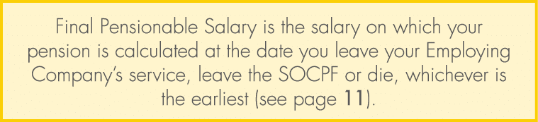 Final Pensionable Salary is the salary on which your pension is calculated at the date you leave your Employing Compa...