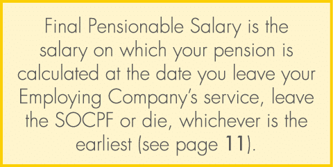 Final Pensionable Salary is the salary on which your pension is calculated at the date you leave your Employing Compa...
